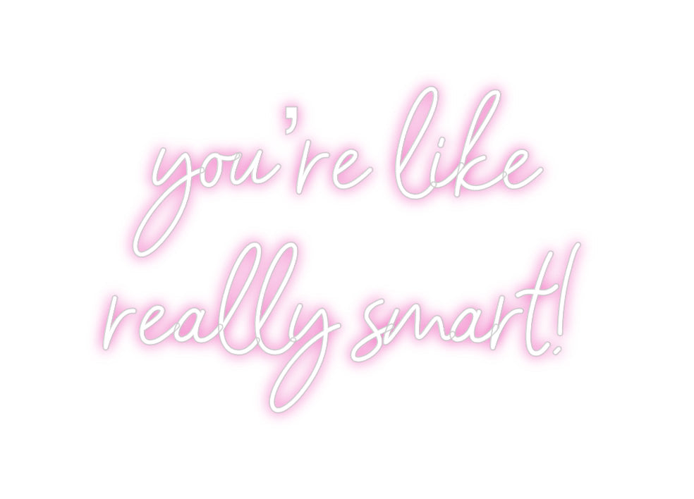 Customized Neon Sign: you’re like
...