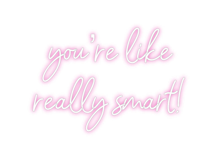 Customized Neon Sign: you’re like
...