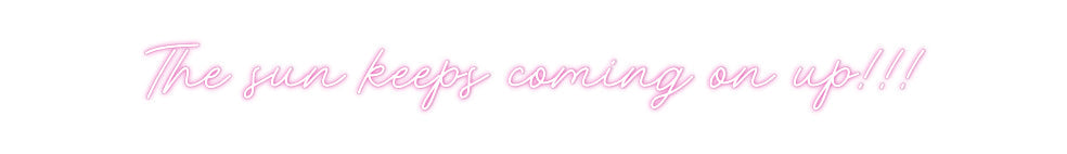 Customized Neon Sign: The sun keeps...