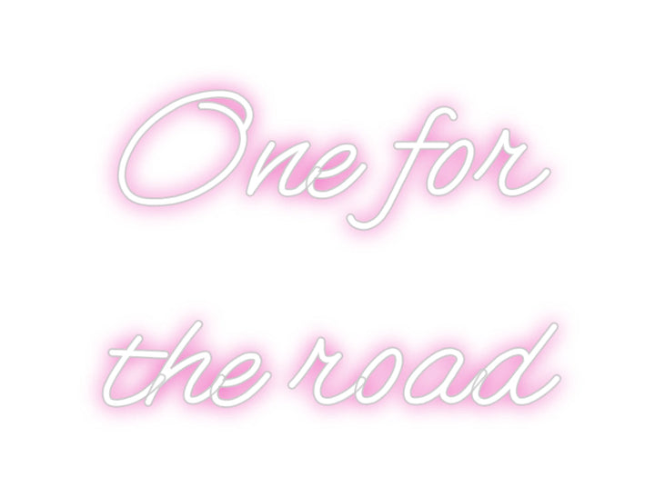 Customized Neon Sign: One for 
the...