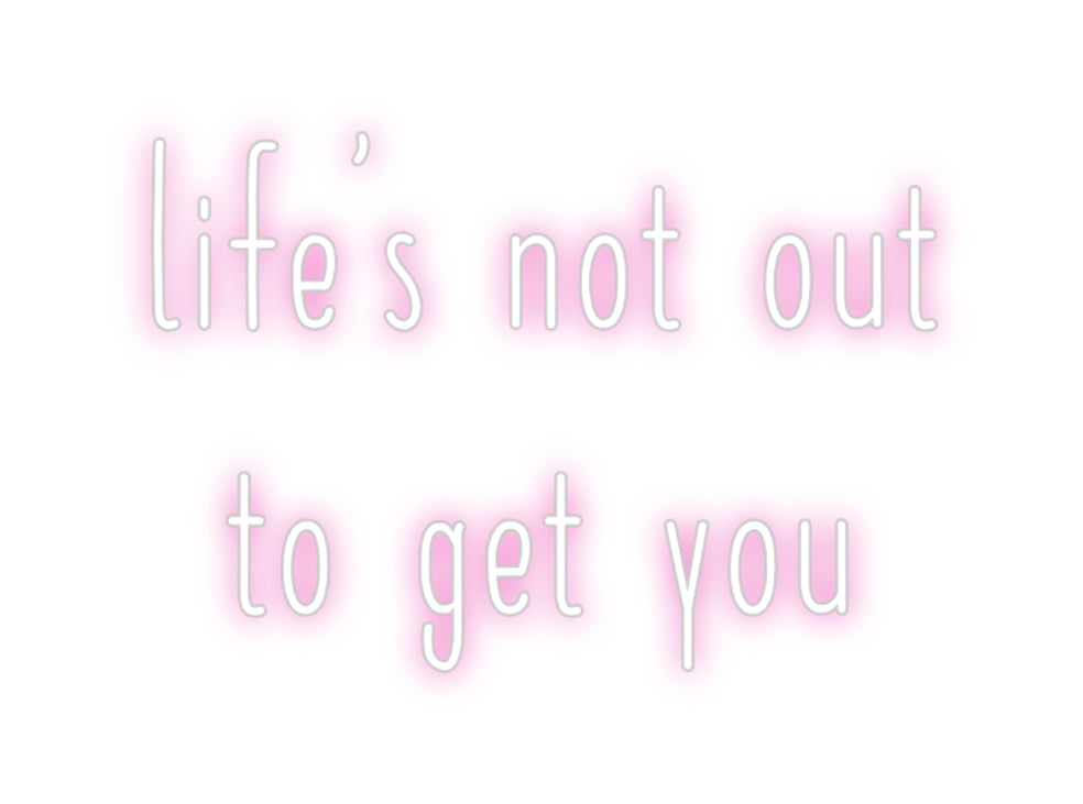 Customized Neon Sign: life's not ou...