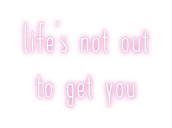 Customized Neon Sign: life's not ou...