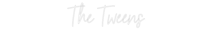 Customized Neon Sign: The Tweens