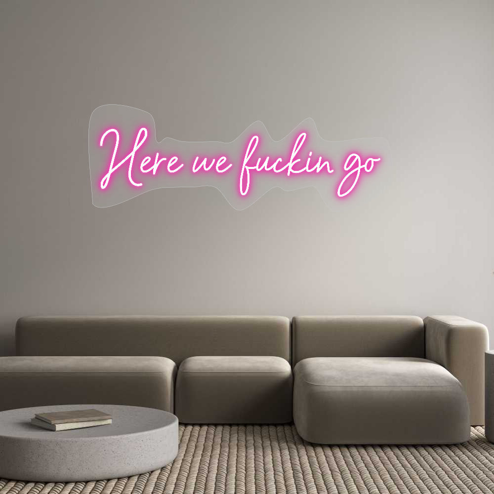 Customized Neon Sign: Here we fucki...