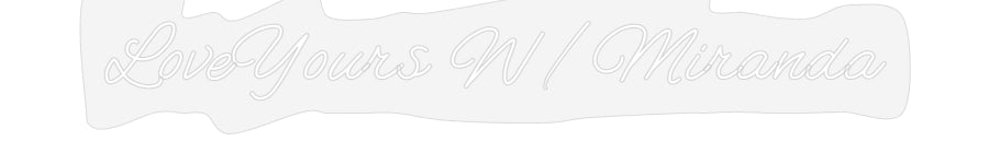Customized Neon Sign: LoveYours W/M...