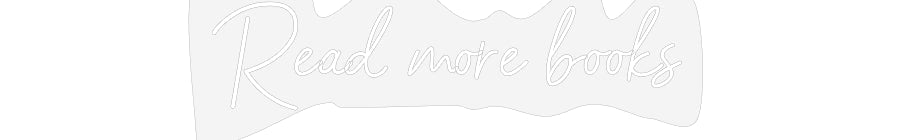 Customized Neon Sign: Read more books