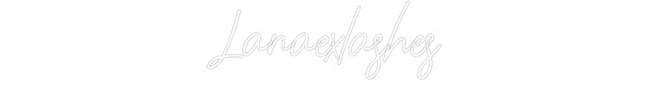 Customized Neon Sign: Lanaexlashes