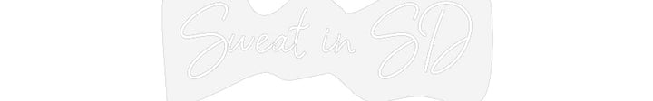 Customized Neon Sign: Sweat in SD