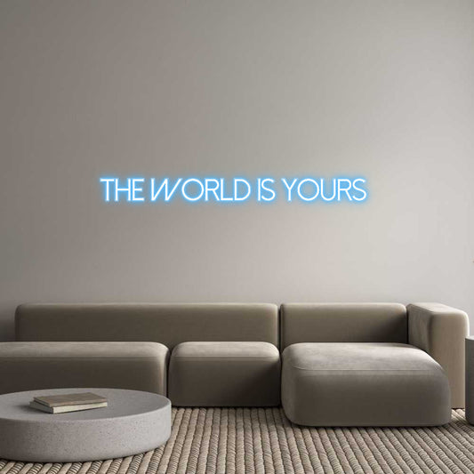 Customized Neon Sign: THE WORLD IS ...