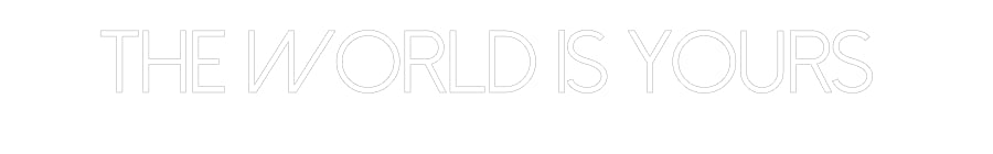 Customized Neon Sign: THE WORLD IS ...