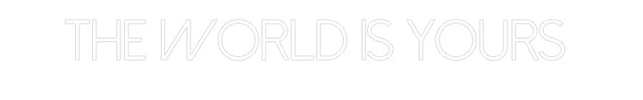 Customized Neon Sign: THE WORLD IS ...