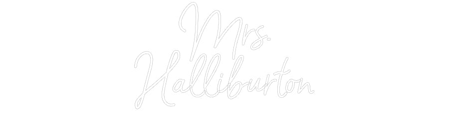 Customized Neon Sign: Mrs.
Hallibu...