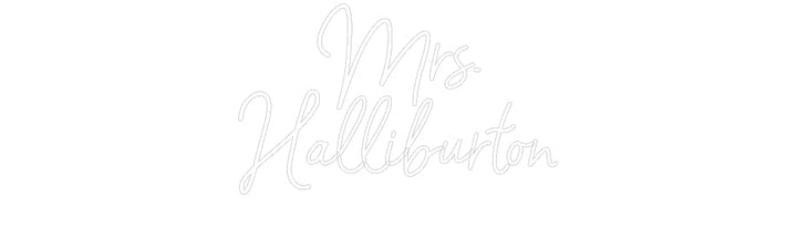 Customized Neon Sign: Mrs.
Hallibu...