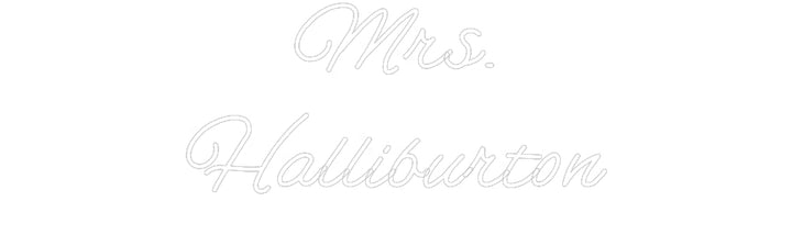 Customized Neon Sign: Mrs.
Hallibu...