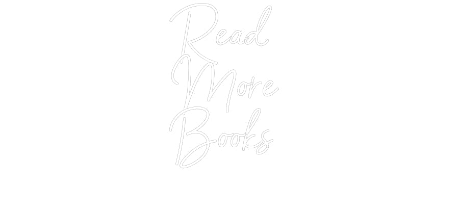 Customized Neon Sign: Read
More 
...