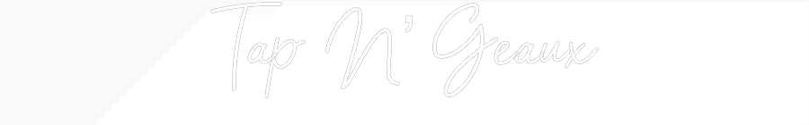 Customized Neon Sign: Tap N’ Geaux