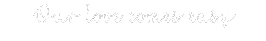 Customized Neon Sign: Our love come...