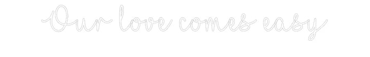 Customized Neon Sign: Our love come...