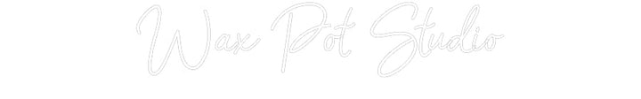 Customized Neon Sign: Wax Pot Studio