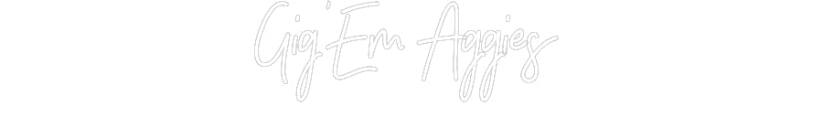 Customized Neon Sign: Gig’Em Aggies