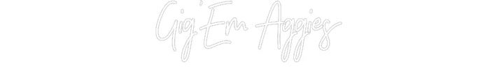 Customized Neon Sign: Gig’Em Aggies