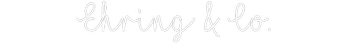 Customized Neon Sign: Ehring & Co.