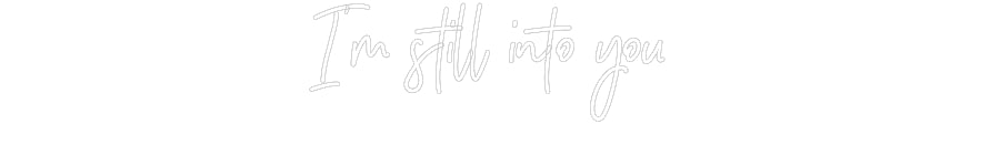 Customized Neon Sign: I’m still int...