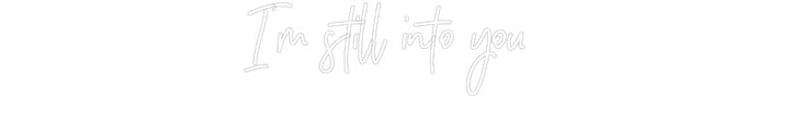Customized Neon Sign: I’m still int...
