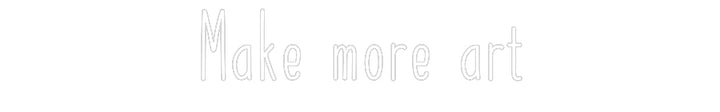 Customized Neon Sign: Make more art