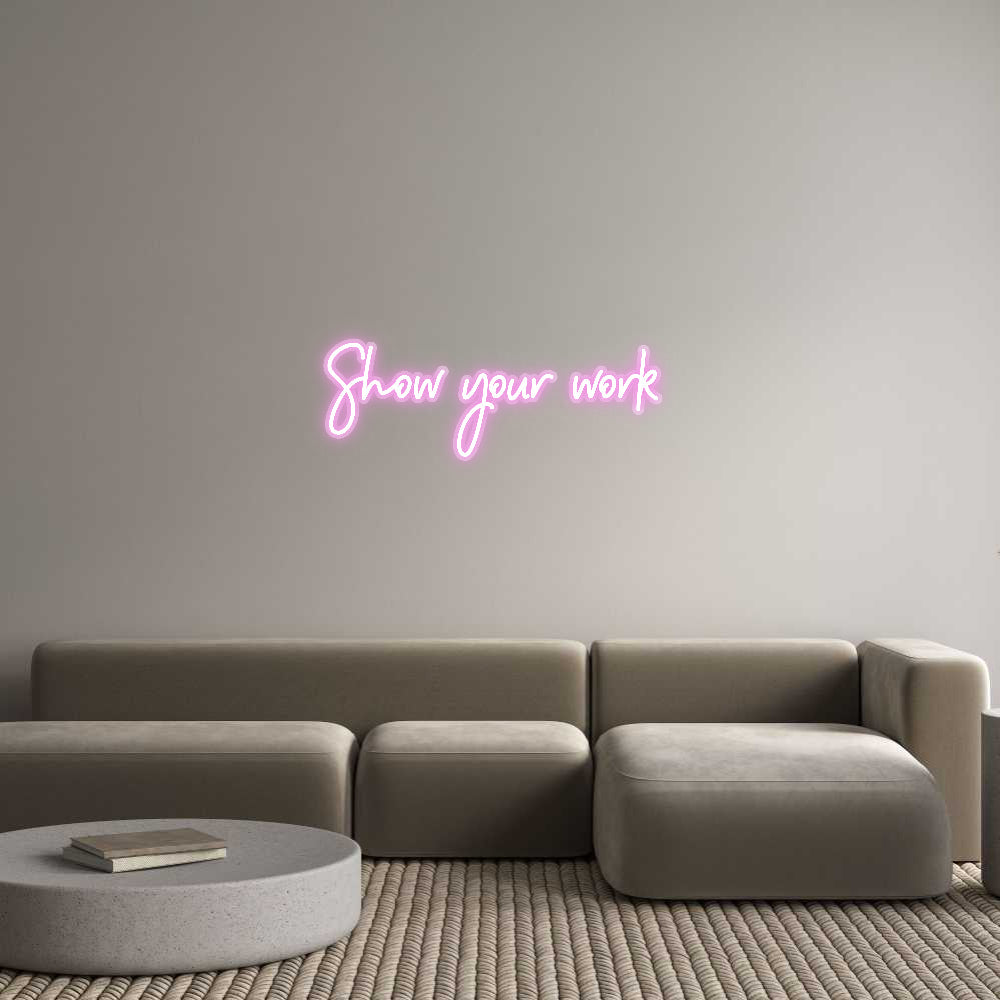 Customized Neon Sign: Show your work