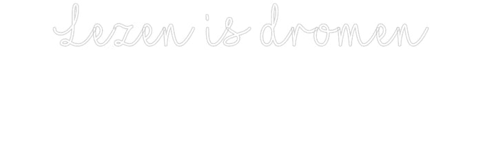 Customized Neon Sign: Lezen is drom...