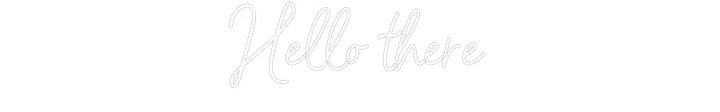 Customized Neon Sign: Hello there
