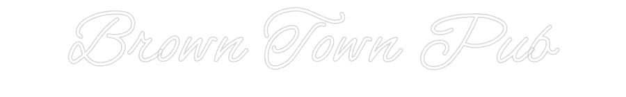 Customized Neon Sign: Brown Town Pub
