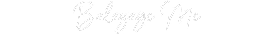 Customized Neon Sign: Balayage Me