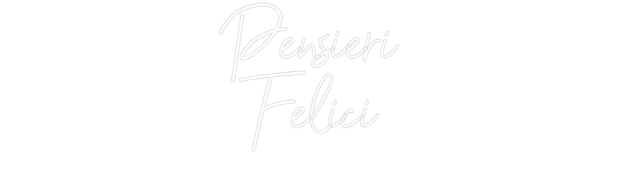 Customized Neon Sign: Pensieri
Fel...