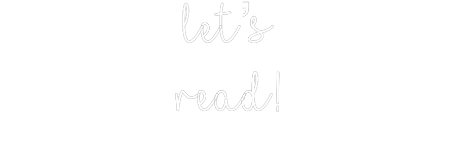Customized Neon Sign: let’s
read!