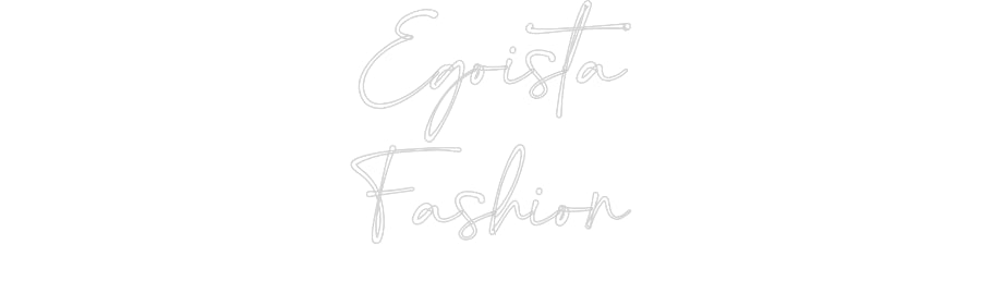 Customized Neon Sign: Egoista
Fash...