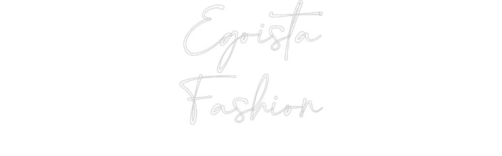 Customized Neon Sign: Egoista
Fash...