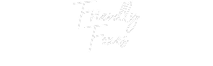 Customized Neon Sign: Friendly
Foxes