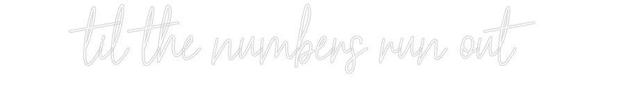 Customized Neon Sign: til the numbe...