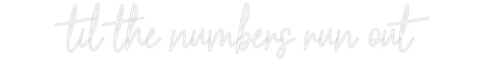 Customized Neon Sign: til the numbe...