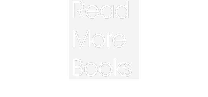 Customized Neon Sign: Read 
More 
...