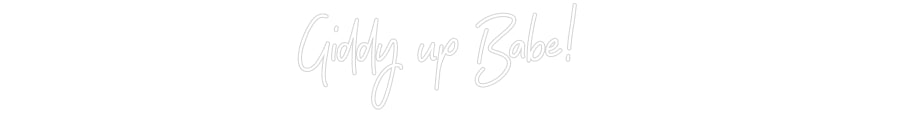 Customized Neon Sign: Giddy up Babe!