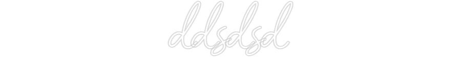 Customized Neon Sign: ddsdsd