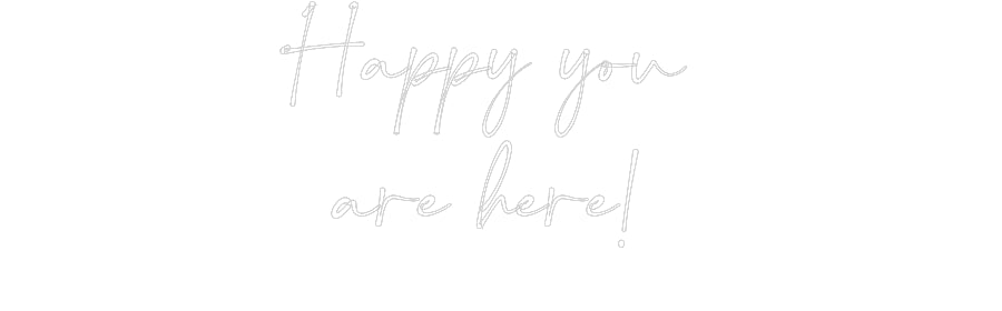 Customized Neon Sign: Happy you 
a...