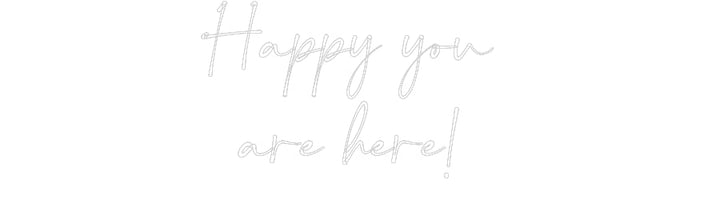 Customized Neon Sign: Happy you 
a...