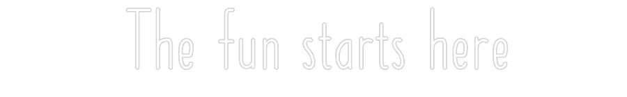 Customized Neon Sign: The fun start...