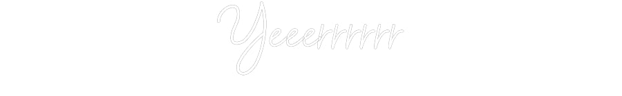 Customized Neon Sign: Yeeerrrrrr