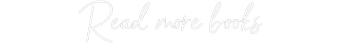 Customized Neon Sign: Read more boo...