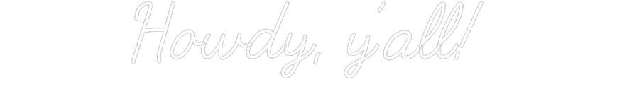 Customized Neon Sign: Howdy, y’all!